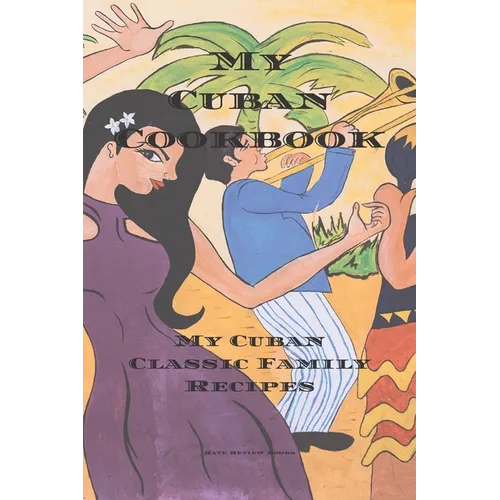 My Cuban Cookbook: My Cuban Family Classic Recipes easy to create your own Cuban family cookbook with your own recipes, a 6"x9" 100 writa - Paperback