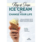 King of Scoops - Ice Cream to Change Your Life: Over 120 Healthy, Homemade Recipes for Ice Cream, Gelato, Sorbets, Sauces and Toppings. Including no-c - Paperback