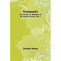 Normandy: The Scenery & Romance of Its Ancient Towns, Part 2 - Paperback