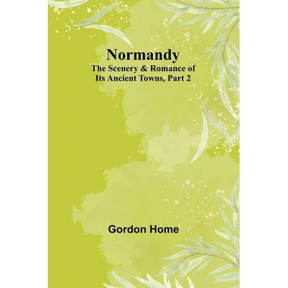 Normandy: The Scenery & Romance of Its Ancient Towns, Part 2 - Paperback