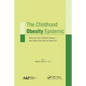 The Childhood Obesity Epidemic: Why Are Our Children Obese-And What Can We Do About It? - Paperback