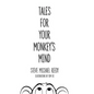 Tales For Your Monkey's Mind - Hardcover
