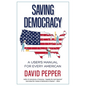 Saving Democracy: A User's Manual for Every American - Paperback