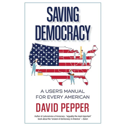 Saving Democracy: A User's Manual for Every American - Paperback