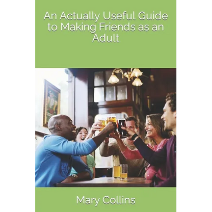 An Actually Useful Guide to Making Friends as an Adult - Paperback