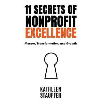 11 Secrets of Nonprofit Excellence: Merger, Transformation, and Growth - Paperback
