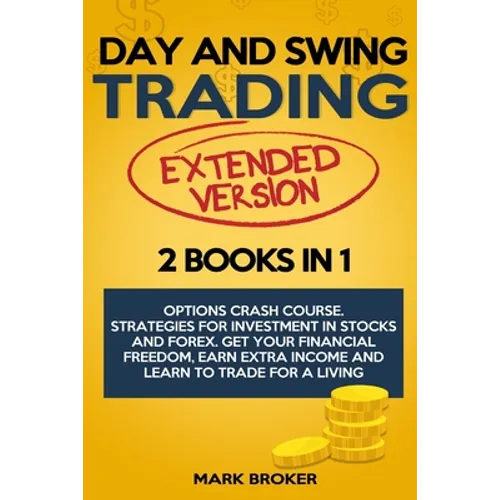 Day and Swing Trading: 2 BOOKS in 1: Option Crash Course. Strategies for Investment in Stocks and Forex. Get your Financial Freedom, Earn Ext - Paperback