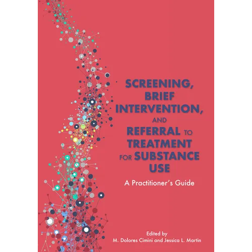 Screening, Brief Intervention, and Referral to Treatment for Substance Use: A Practitioner's Guide - Paperback