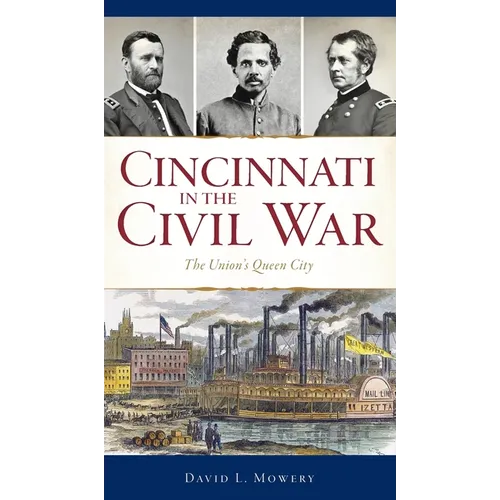 Cincinnati in the Civil War: The Union's Queen City - Hardcover