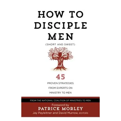 How to Disciple Men (Short and Sweet): 45 Proven Strategies from Experts on Ministry to Men - Paperback