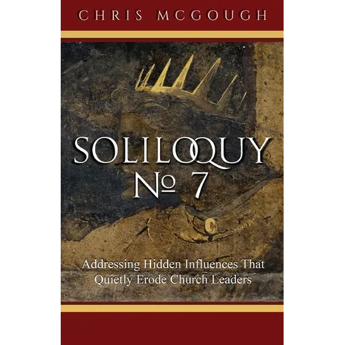 Soliloquy No. 7: Addressing Hidden Influences That Quietly Erode Church Leaders - Paperback