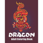 Dragon Adult Coloring Book: Dragon Designs Coloring pages for relaxation, Stress Relieving Coloring Book - Paperback