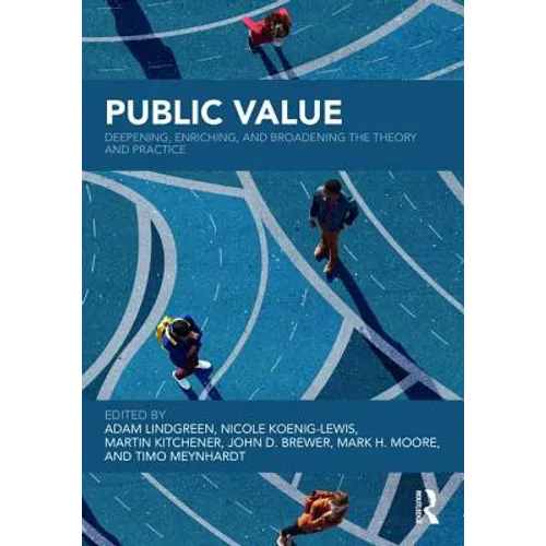 Public Value: Deepening, Enriching, and Broadening the Theory and Practice - Hardcover