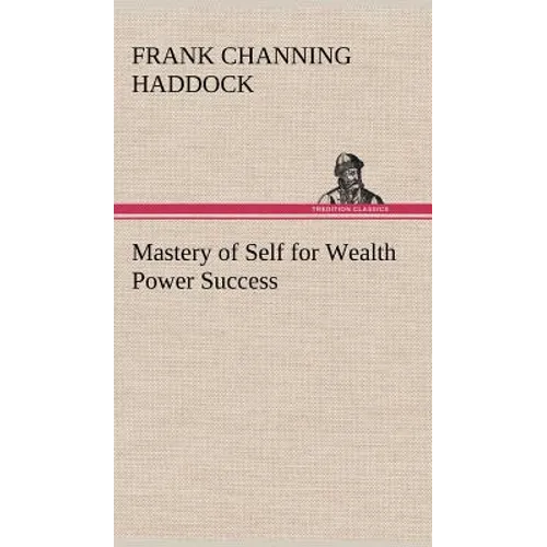Mastery of Self for Wealth Power Success - Hardcover