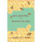 How to Keep Bees Or; Bee Keeping in Rhode Island - Paperback
