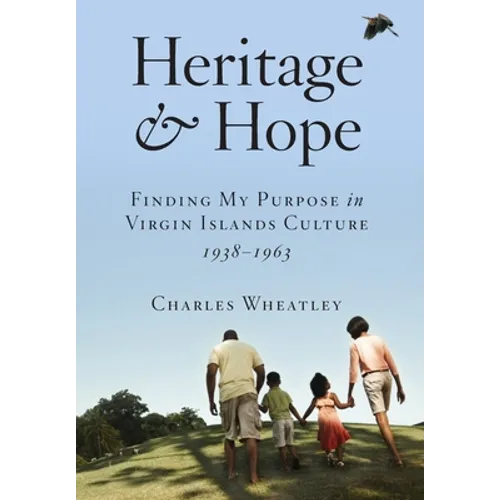 Heritage and Hope: Finding my Purpose in Virgin Islands Culture 1938-1963: Finding my Purpose in Virgin Islands Culture 1938-1963: Findin - Hardcover