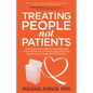 Treating People Not Patients: Transformational Insights on Hospitality and Human Connection to Provide High Quality Care Experiences for People and Pr - Paperback