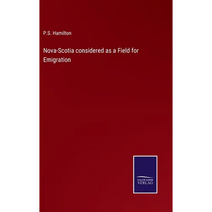 Nova-Scotia considered as a Field for Emigration - Hardcover