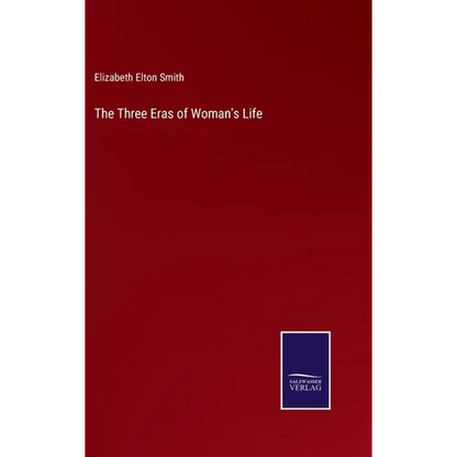 The Three Eras of Woman's Life - Hardcover