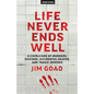 Life Never Ends Well: A Cavalcade of Murders, Suicides, Accidental Deaths, & Tra - Paperback