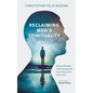 Reclaiming Men's Spirituality: Spiritual Direction of Men Through the Lens of Saint John of the Cross - Paperback