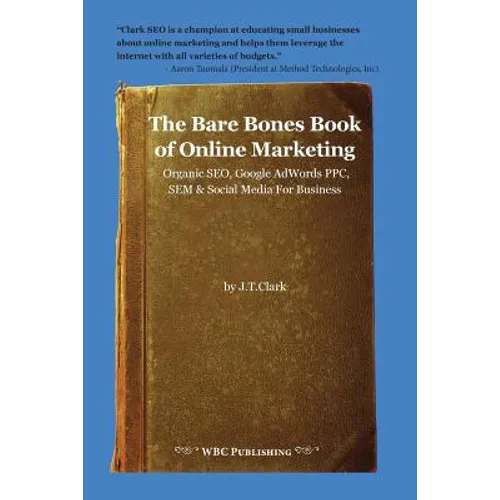 The Bare Bones Book of Online Marketing: Organic Seo, Google Adwords Ppc, Sem & Social Media for Business - Paperback