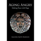 Aging Angry: Making Peace with Rage - Hardcover