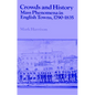 Crowds and History: Mass Phenomena in English Towns, 1790 1835 - Paperback