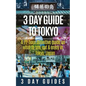 3 Day Guide to Tokyo: A 72-hour Definitive Guide on What to See, Eat and Enjoy in Tokyo, Japan - Paperback