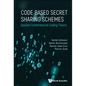 Code Based Secret Sharing Schemes: Applied Combinatorial Coding Theory - Hardcover