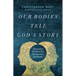 Our Bodies Tell God's Story: Discovering the Divine Plan for Love, Sex, and Gender - Paperback