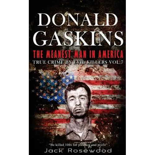 Donald Gaskins: The Meanest Man In America: Historical Serial Killers and Murderers - Paperback