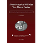 Slow Practice Will Get You There Faster: Link Between Ben Hogans' Mirror Practice and His Slow Motion Drill - Paperback