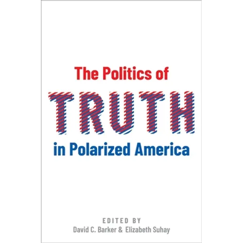 The Politics of Truth in Polarized America - Hardcover