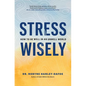 Stress Wisely: How to Be Well in an Unwell World - Hardcover