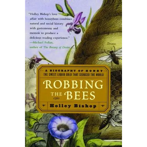 Robbing the Bees: A Biography of Honey--The Sweet Liquid Gold That Seduced the World - Paperback