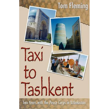Taxi to Tashkent: Two Years with the Peace Corps in Uzbekistan - Paperback