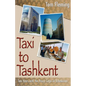 Taxi to Tashkent: Two Years with the Peace Corps in Uzbekistan - Paperback