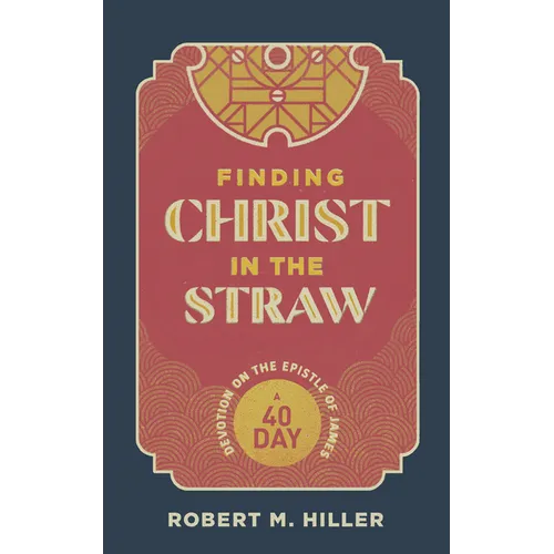 Finding Christ in the Straw: A Forty-Day Devotion on the Epistle of James - Paperback