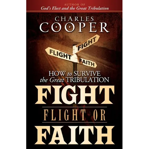Fight, Flight, or Faith: How to Survive the Great Tribulation - Paperback