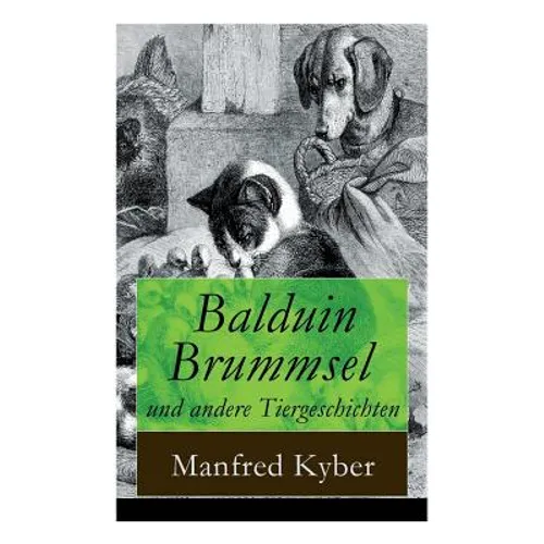 Balduin Brummsel und andere Tiergeschichten: 20 Märchen: Der Weg in die Wildnis + Der Oberaffe + Peter Plüsch + Ambrosius Dauerspeck und Mariechen Knu - Paperback