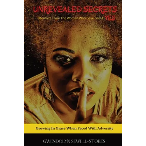 Unrevealed Secrets: Memoirs from The Woman Who Gave God A YES - Paperback