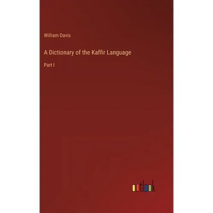A Dictionary of the Kaffir Language: Part I - Hardcover