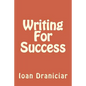 Writing for Success: How to Write Articles Fast, How to Create Quality Info Products and How to Write Great Copy - Paperback