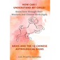 How Can I Understand My Child?: Know how through their Western and Chinese birth signs, Aries and the 12 Chinese Astrological Signs - Paperback