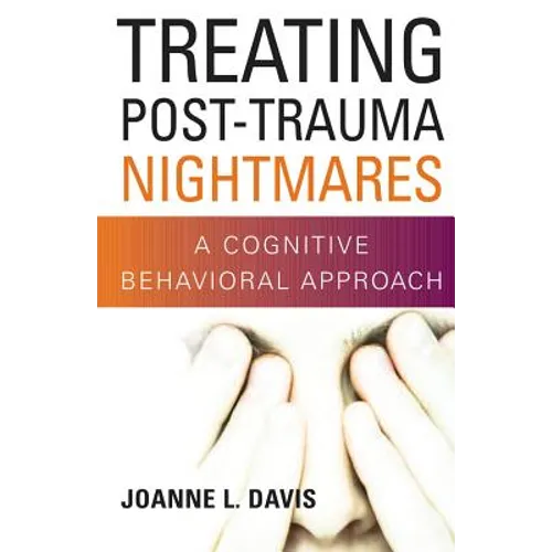 Treating Post-Trauma Nightmares: A Cognitive Behavioral Approach - Hardcover