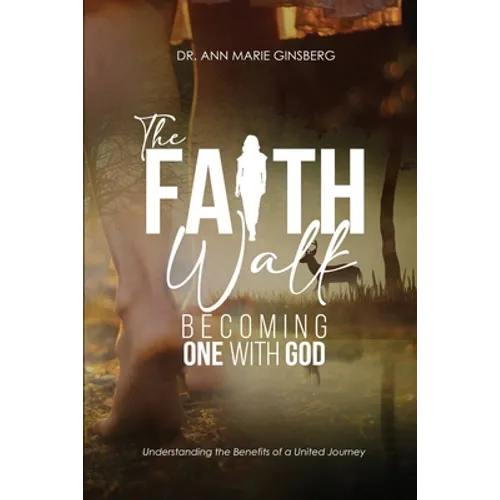 The Faith Walk: Becoming One With God - Paperback