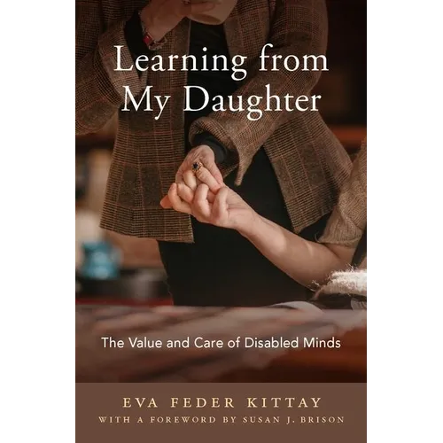 Learning from My Daughter: The Value and Care of Disabled Minds - Hardcover