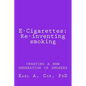 E-Cigarettes: Re-inventing smoking: creating a new generation of smokers - Paperback