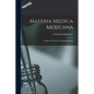 Materia Medica Mexicana: A Manual Of Mexican Medicinal Herbs - Paperback